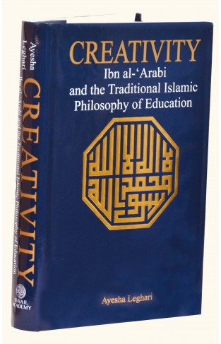 Creativity Ibn al-‘Arabi and the Traditional Islamic Philosophy of Education